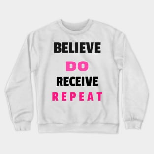 Believe do receive repeat Crewneck Sweatshirt